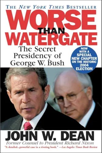 Worse Than Watergate: The Secret Presidency of George W. Bush