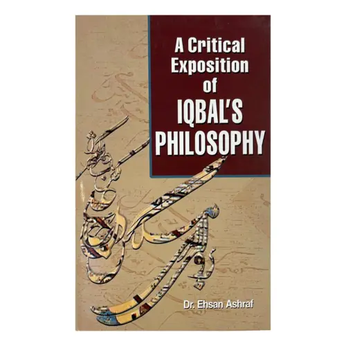 A Critical Exposition of Iqbal's Philosophy