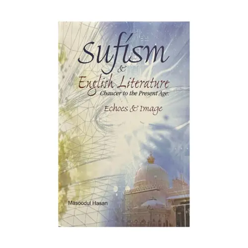 Sufism and English Literature, Chaucer to the Present Age: