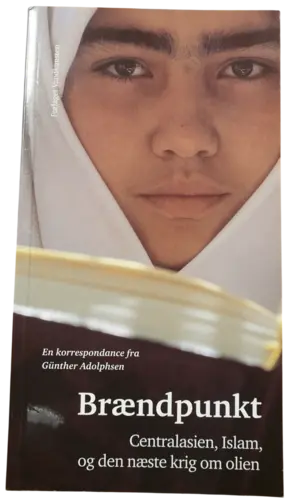 Günther Adolphsen: Brændpunkt. Centralasien, Islam og den næste krig om olien.