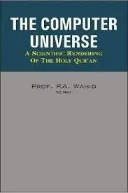 The Computer Universe : Scientific Rendering of the Holy Qur'an