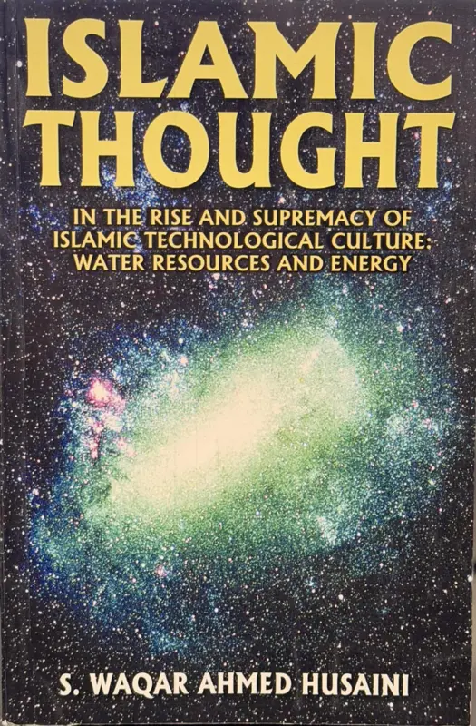 Islamic Thought- In the Rise and Suppermacy of Islamic Technological Culture: Water Resources and Energy