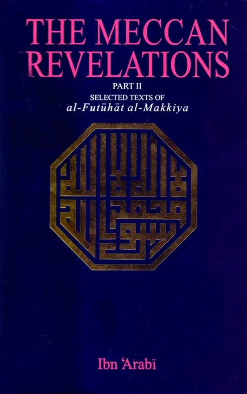 THE MECCAN REVELATIONS (Part-II) – Selected Texts of al-Futuhat al-Makkiya