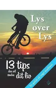 Licht über Licht – 13 Tipps, die dein Leben verändern werden