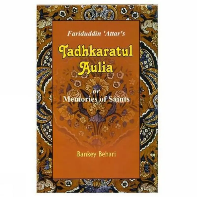 FARIDUDDIN 'ATTAR'S' TADHKARATUL AULIA OR MEMORIES OF SAINTS