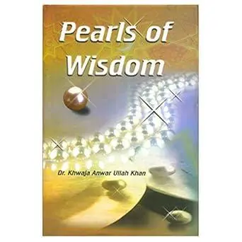Pearls of Wisdom - Dr. Khwaja Anwar Ullah Khan
