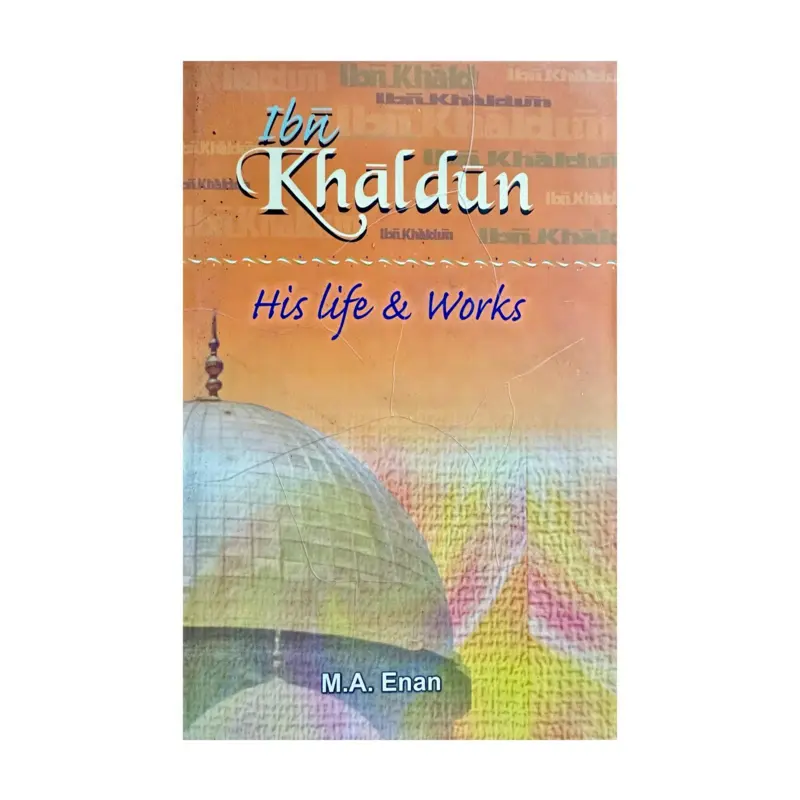 Ibn Khaldun, His Life and works