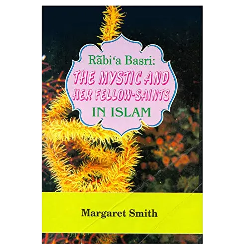 Rabi'abasri: Die Mystikerin und ihre Mitheiligen im Islam